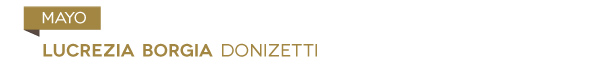 MAYO Donizetti: LUCREZIA BORGIA 