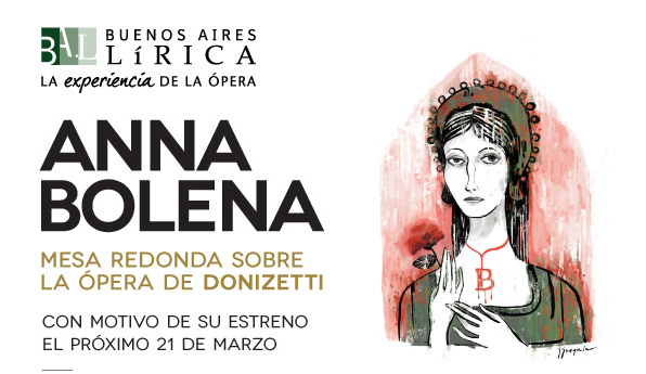 BUENOS AIRES LIRICA - Anna Bolena - Encuentro interdisciplinario en torno a la ópera de Donizetti. Con motivo de su estreno el 21 de marzo